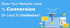 Does Your Website Lead To Conversion Or Lead To Confusion?