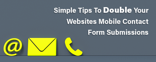 Simple Tips To Double Your Websites Mobile Contact Form Submissions