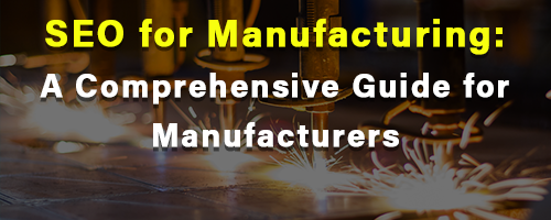SEO for Manufacturing: A Comprehensive Guide for Manufacturers